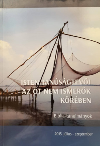 Holló Péter, Kovács Zoltán, Neparáczki Nándor, Reisinger János, Somogyi Lehel, Soós Attila, Vankó Zsuzsa Balogh Gábor (szerk.) - Isten tanúságtevői az őt nem ismerők körében - Biblia tanulmányok