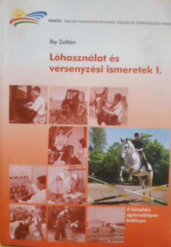 Iby Zoltn - Lhasznlat s versenyzsi ismeretek I. (A ltenyszt, a belovagl (Bereiter) s a lovastra-vezet szakkpzs tanknyve