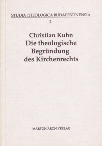 Christian Kuhn - Die theologische Begr�ndung des Kirchenrechts in der M�nchner Schule