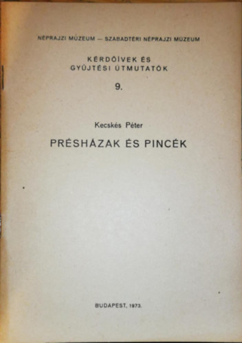 Kecskés Péter - Présházak és pincék (Kérdőívek és gyűjtési útmutatók 9.)