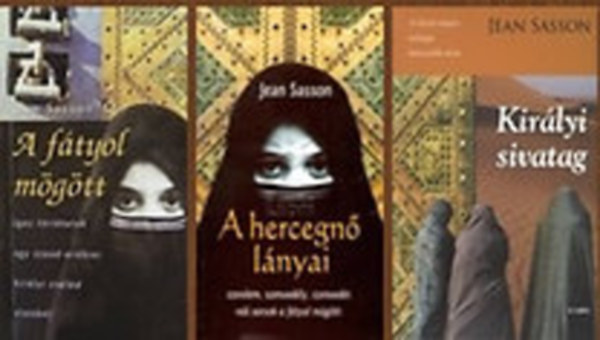 Jean Sasson - A fátyol mögött + A hercegnő lányai + Királyi sivatag