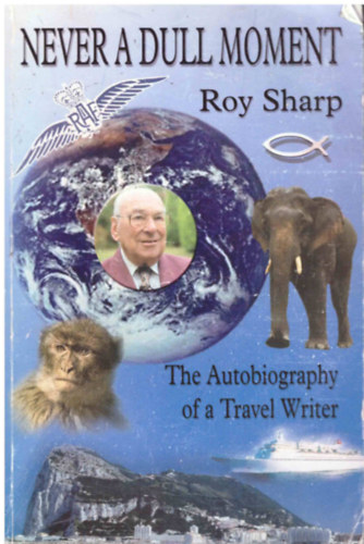 Roy Sharp - Never a Dull Moment - The Autobiography of a Travel Writer