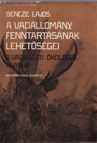 Bencze Lajos - A vadllomny fenntartsnak lehetsgei (A vadszati kolgia alapjai)