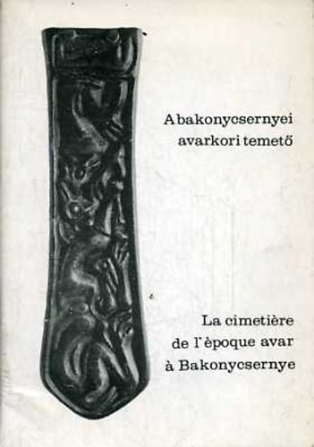 Fitz Jen (szerk.) - A bakonycsernyei avarkori temet / La cimetiere de l'poque a B. ...
