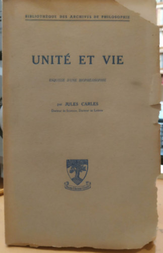 Jules Carles - Unité et vie - esquisse d'une biophilosophie (Bibliothéque des Archives de Philosophie)