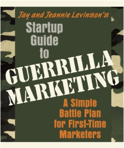 Jay Conrad Levinson - Startup Guide to Guerrilla Marketing: A Simple Battle Plan For Boosting Profits