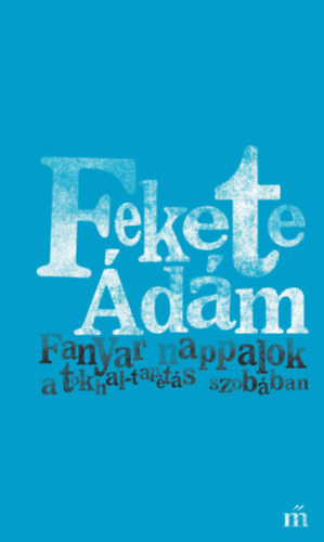 Fekete �d�m - Fanyar nappalok a tokhal-tap�t�s szob�ban