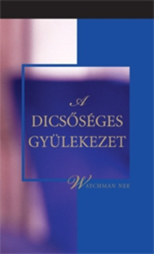 Watchman Nee - A dicsőséges gyülekezet