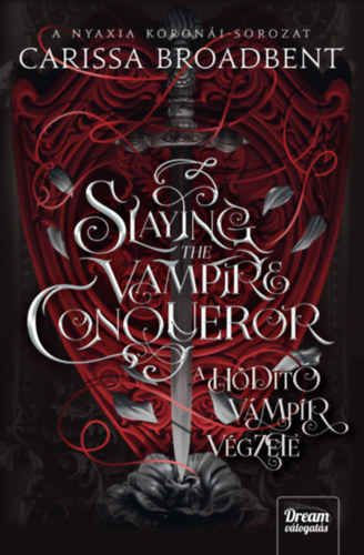 Carissa Broadbent - Slaying the Vampire Conqueror - A hódító vámpír végzete