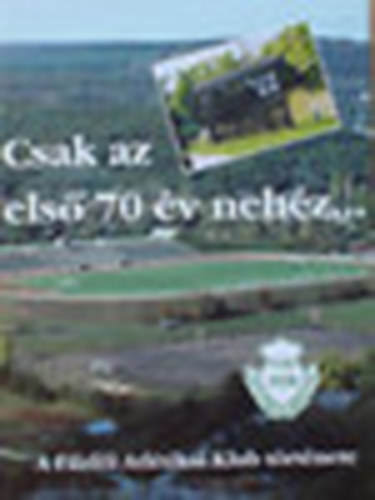 Disi Pter - Csak az els 70 v nehz... - A Fzfi Atltikai Klub trtnete