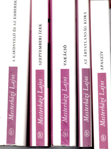 Mesterh�zi Lajos - Mesterh�zi Lajos m�vei ( 5 db egyben ) 1. Apasz�v, 2. Az �rtatlans�g kora, 3. Vak�ci�, 4. Szeptemberi �zek, 5. A kardnyel� �s az emberek