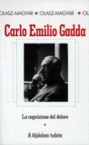 Carlo Emilio Gadda - La cognizione del dolore-A fájdalom tudata