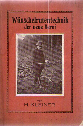 H. Kleiner - Wünschelrutentechnik, der neue Beruf
