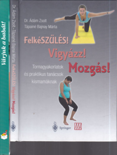 Dr. �d�m Zsolt, T�pain� Bajnay M�rta, Cs�rg� Anik� - Csig� L�szl� - Pet� Zsuzsa - 2 db. babav�r�s k�nyv (Felk�sz�l�s! Vigy�zz! Mozg�s! + V�rjuk a bab�t!)