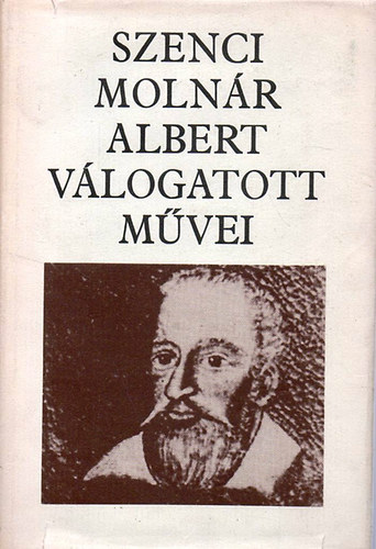 Szenci Molnár Albert - Szenci Molnár Albert válogatott művei