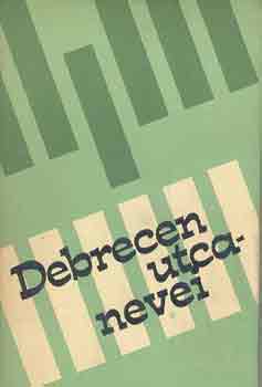Dr. Nábrádi Mihály (szerk.) - Debrecen utcanevei