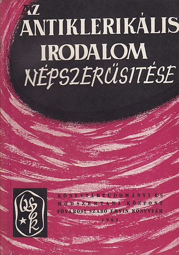 Az antiklerik�lis irodalom n�pszer�s�t�se (Aj�nl� bibliogr�fia �s m�dszertani �tmutat�)