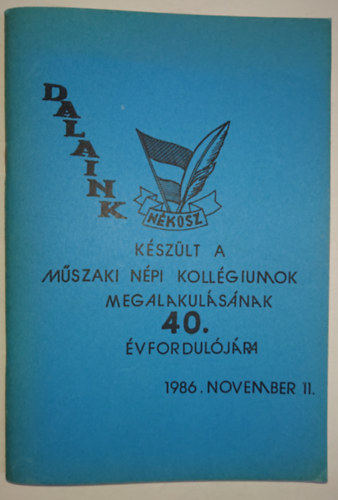Dalaink - K�sz�lt a M�szaki N�pi Koll�giumok megalakul�s�nak 40. �vfordul�j�ra 1986. november 11-�n