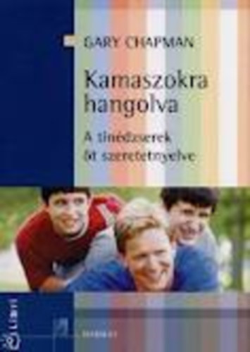 Gary Chapman - Kamaszokra hangolva - A tin�dzserek �t szeretet-nyelve