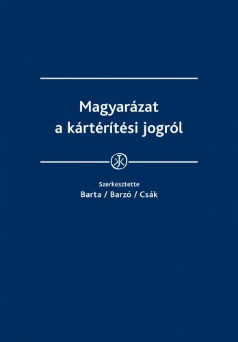 dr. dr. Barz� T�mea, dr. Cs�k Csilla  Barta Judit (szerk.) - Magyar�zat a k�rt�r�t�si jogr�l
