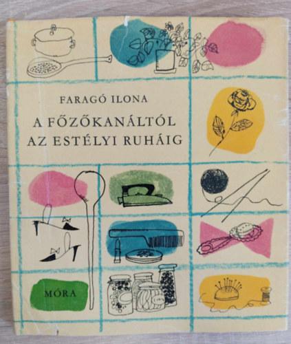 F. Kemny Mrta , Grafikk: F. Gyrffy Anna Krpti Katalin Lugosy Blint Lukcs Zsuzsa Farag Ilona (szerk.) - A fzkanltl az estlyi ruhig - Hztartstan fiataloknak (Fzs / Hztarts / A tkr eltt / A kelengye / Kzimunka / ltzkds)