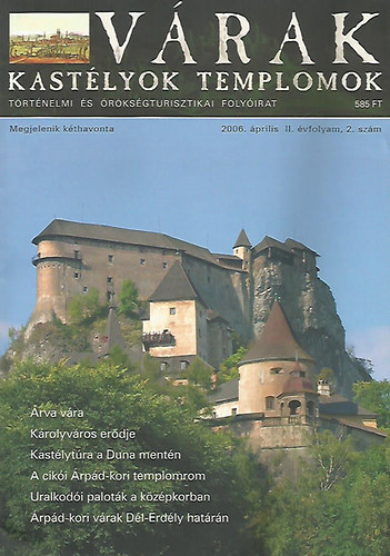 V�rak, kast�lyok templomok - t�rt�nelmi �s �r�ks�gturisztikai foly�irat II. �vfolyam 2. sz�m 2006. �prilis