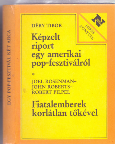 D�ry Tibor - Joel Rosenman-John Roberts-Robert Pilpel - K�pzelt riport egy amerikai pop-fesztiv�lr�l / Fiatalemberek korl�tlan t�k�vel (H�res k�nyvek)