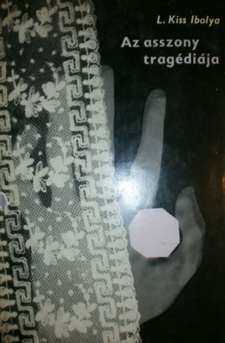 L. Kiss Ibolya - Az asszony trag�di�ja