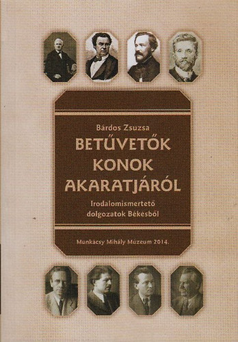 B�rdos Zsuzsa - Bet�vet�k konok akaratj�r�l (Irodalomismertet� dolgozatok B�k�sb�l)