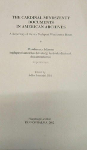 The Cardinal Mindszenty Documents In American Archives - Mindszenty bíboros budapesti amerikai követségi tartózkodásának dokumentumai - Repertórium