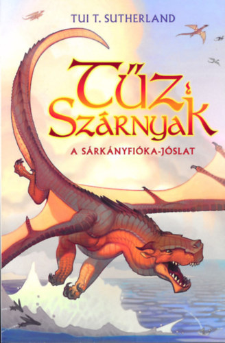 Tui T. Sutherland - Tűz Szárnyak I-II.