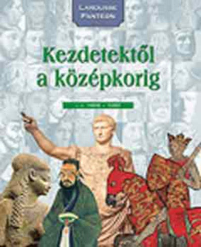 Kossuth Kiad - A kezdetektl a kzpkorig (Larousse Panteon)