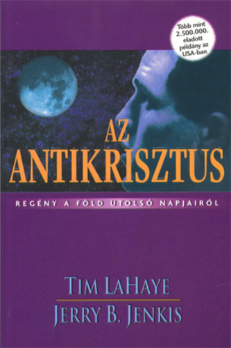 Tim LaHaye; Jerry B. Jenkins - Az antikrisztus - Regny a Fld utols napjairl