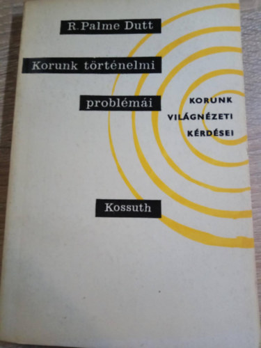 R. Palme Dutt - Korunk trtnelmi problmi