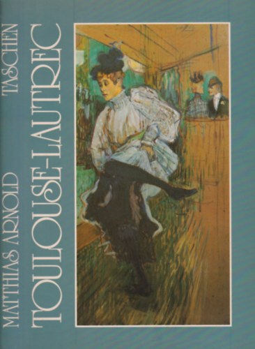 Matthias Arnold - Henri De Toulouse-Lautrec 1864-1901 (Das Theater des Lebens)