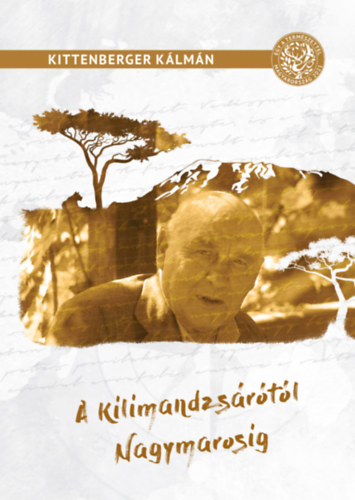 Kittenberger K�lm�n - A Kilimandzs�r�t�l Nagymarosig