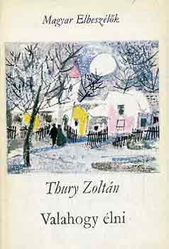 Thury Zolt�n - Valahogy �lni