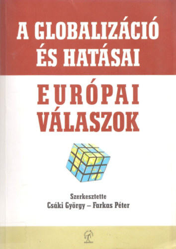 Farkas P�ter  Cs�ki Gy�rgy ( szerk. ) - A globaliz�ci� �s hat�sai