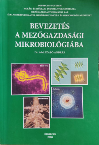 Dr Szabó András - Bevezetés a mezőgazdasági mikrobiolgóiába- Derbreceni Egyetem Agrártudományi Centrum Mezőgazdaságtudományi Kar- dedikált