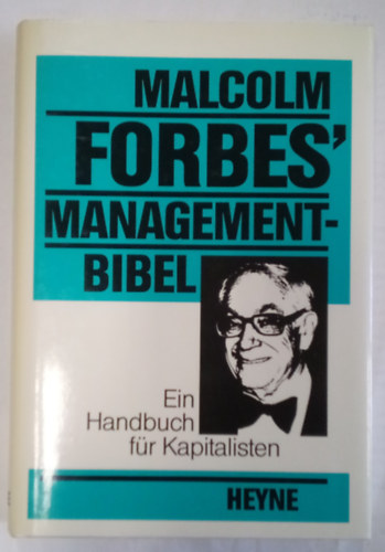 Malcolm S. Forbes - Managementbibel: Ein Handbuch f�r Kapitalisten