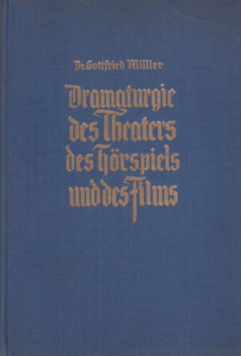 Gottfried Müller - Dramaturgie des Theaters, des Hörspiels und des Films
