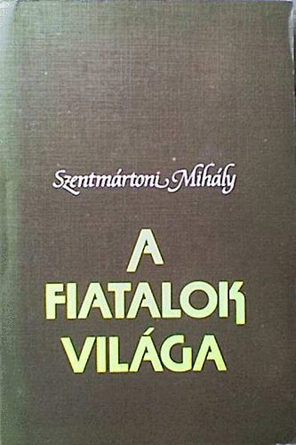 Szentmrtoni Mihly - A fiatalok vilga