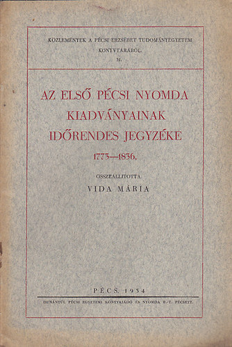 Vida Mria - Az els pcsi nyomda kiadvnyainak idrendes jegyzke 1773-1836.