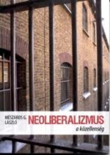 Mszros G. Lszl - Neoliberalizmus - a kzellensg
