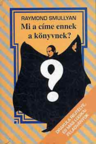 Raymond Smullyan - Mi a c�me ennek a k�nyvnek?