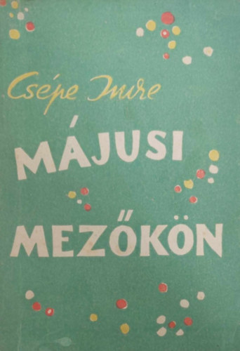 Cs�pe Imre - M�jusi mez�k�n