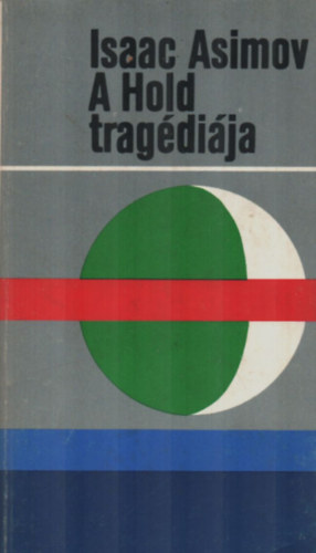 Isaac Asimov - A Hold tragdija (The Tragedy of the Moon - Esszk)