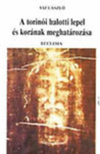 Viz László - A torinói halotti lepel és korának meghatározása