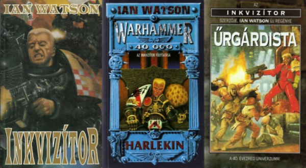Ian Watson - 3 db Ian Watson Warhammer 40.000 reg�ny: Inkviz�tor (Warhammer 40,000: Inkviz�tor-tril�gia 1.) + Harlekin (Warhammer 40,000: Inkviz�tor-tril�gia 2.) + �rg�rdista (Warhammer 40,000: Inkviz�tor-tril�gia)