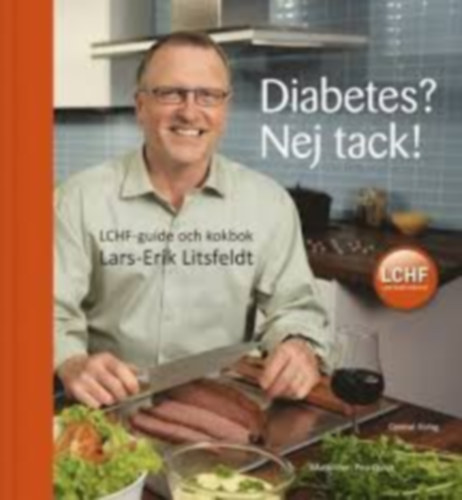 Lars-Erik Litsfeldt - Diabetes? Nej tack! : LCHF-guide och kokbok (Cukorbetegsg? Nem, ksznm! : LCHF tmutat s szakcsknyv)(Optimal Frlag)